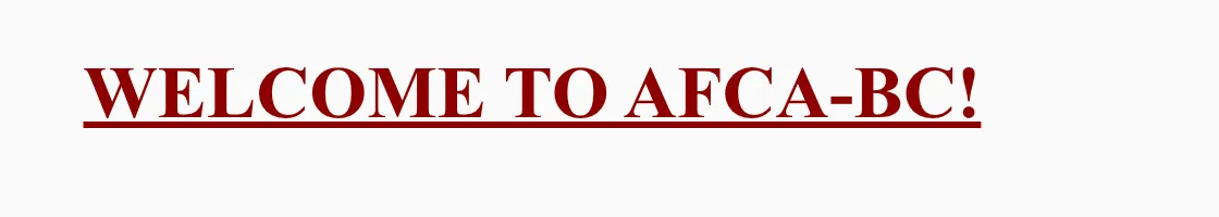 The current site's homepage heading, 'Welcome to AFCA-BC!', in a single maroon serif treatment.